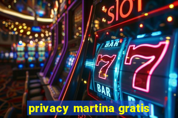 privacy martina gratis